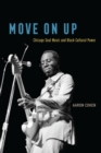 Move On Up : Chicago Soul Music and Black Cultural Power - eBook