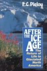 After the Ice Age : The Return of Life to Glaciated North America - Book