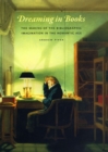 Dreaming in Books : The Making of the Bibliographic Imagination in the Romantic Age - Book