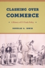 Clashing Over Commerce : A History of Us Trade Policy - Book