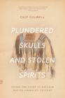 Plundered Skulls and Stolen Spirits : Inside the Fight to Reclaim Native America's Culture - Book