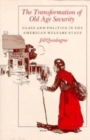 The Transformation of Old Age Security : Class and Politics in the American Welfare State - Book