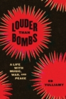 Louder Than Bombs : A Life with Music, War, and Peace - Book