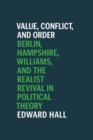 Value, Conflict, and Order : Berlin, Hampshire, Williams, and the Realist Revival in Political Theory - Book