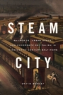 Steam City : Railroads, Urban Space, and Corporate Capitalism in Nineteenth-Century Baltimore - eBook