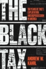The Black Tax : 150 Years of Theft, Exploitation, and Dispossession in America - Book
