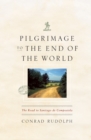 Pilgrimage to the End of the World : The Road to Santiago de Compostela - Book