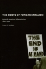 The Roots of Fundamentalism – British and American Millenarianism, 1800–1930 - Book