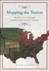 Mapping the Nation : History and Cartography in Nineteenth-Century America - Book
