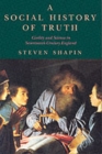 A Social History of Truth : Civility and Science in Seventeenth-Century England - Book