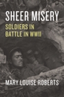 Sheer Misery : Soldiers in Battle in WWII - eBook