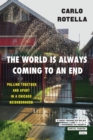 The World Is Always Coming to an End : Pulling Together and Apart in a Chicago Neighborhood - Book