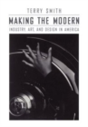 Making the Modern : Industry, Art, and Design in America - Book
