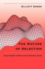 The Nature of Selection : Evolutionary Theory in Philosophical Focus - Book