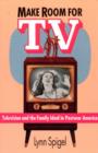 Make Room for TV : Television and the Family Ideal in Postwar America - Book