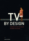 TV by Design : Modern Art and the Rise of Network Television - Book