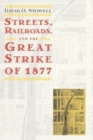 Streets, Railroads, and the Great Strike of 1877 - Book