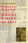 Streets, Railroads, and the Great Strike of 1877 - Book