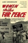 Women Strike for Peace : Traditional Motherhood and Radical Politics in the 1960s - Book