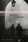 Queer London : Perils and Pleasures in the Sexual Metropolis, 1918-1957 - eBook