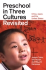 Preschool in Three Cultures Revisited : China, Japan, and the United States - Book