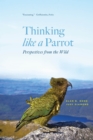 Thinking like a Parrot : Perspectives from the Wild - Book