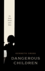 Dangerous Children : On Seven Novels and a Story - eBook