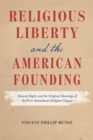 Religious Liberty and the American Founding : Natural Rights and the Original Meanings of the First Amendment Religion Clauses - eBook