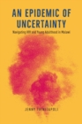 An Epidemic of Uncertainty : Navigating HIV and Young Adulthood in Malawi - eBook