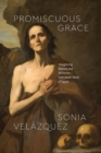 Promiscuous Grace : Imagining Beauty and Holiness with Saint Mary of Egypt - eBook