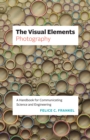 The Visual Elements-Photography : A Handbook for Communicating Science and Engineering - eBook