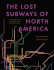 The Lost Subways of North America : A Cartographic Guide to the Past, Present, and What Might Have Been - eBook