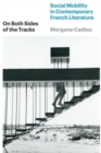 On Both Sides of the Tracks : Social Mobility in Contemporary French Literature - Book