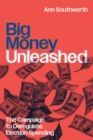 Big Money Unleashed : The Campaign to Deregulate Election Spending - eBook