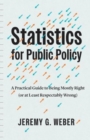 Statistics for Public Policy : A Practical Guide to Being Mostly Right (or at Least Respectably Wrong) - Book
