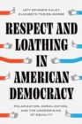Respect and Loathing in American Democracy : Polarization, Moralization, and the Undermining of Equality - Book
