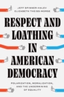 Respect and Loathing in American Democracy : Polarization, Moralization, and the Undermining of Equality - eBook
