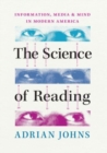 The Science of Reading : Information, Media, and Mind in Modern America - Book
