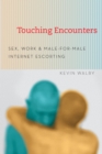 Touching Encounters : Sex, Work, and Male-for-Male Internet Escorting - eBook