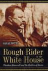 Rough Rider in the White House : Theodore Roosevelt and the Politics of Desire - Book