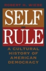 Self-Rule : A Cultural History of American Democracy - Book