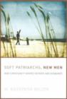 Soft Patriarchs, New Men : How Christianity Shapes Fathers and Husbands - Book