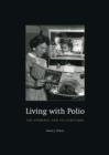 Living with Polio : The Epidemic and Its Survivors - eBook