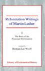 Reformation Writings of Martin Luther : Volume I - The Basis of the Protestant Reformation - Book