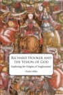 Richard Hooker and the Vision of God : Exploring the Origins of 'Anglicanism' - Book