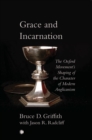 Grace and Incarnation : The Oxford Movement's Shaping of the Character of Modern Anglicanism - Book