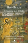 Holy Beauty : Prolegomena to an Orthodox Philokalic Aesthetics - eBook