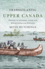 Transatlantic Upper Canada : Portraits in Literature Land and British-Indigenous Relations - eBook