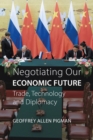 Negotiating Our Economic Future : Trade, Technology, and Diplomacy - eBook