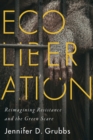 Ecoliberation : Reimagining Resistance and the Green Scare - Book